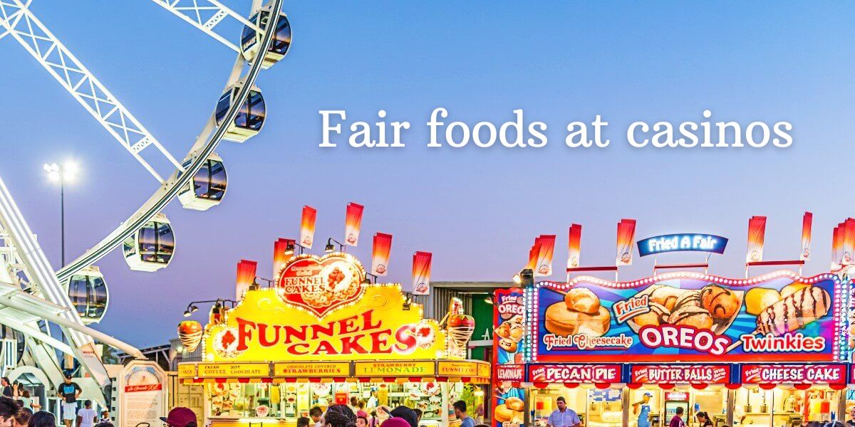 Best FairInspired Foods To Look For When Visiting Local US Casinos