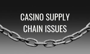 casino supply chain issues