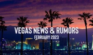 Vegas News & Rumors February 2023