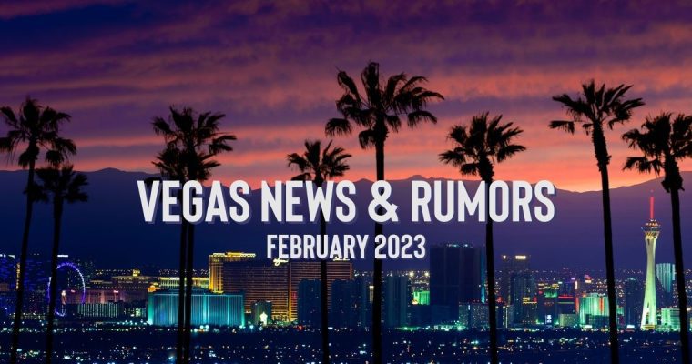Vegas News & Rumors February 2023