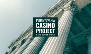 Court Order Issued On Pennsylvania Casino Project