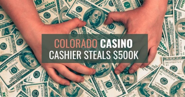 Monarch Colorado Casino Cashier Steals $500K