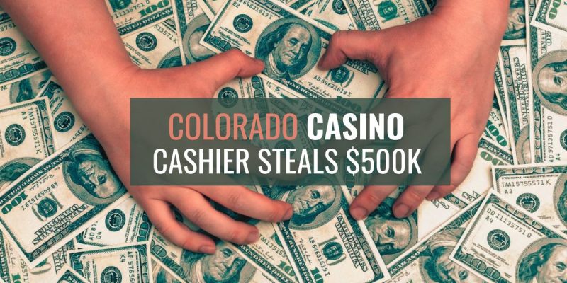 Monarch Colorado Casino Cashier Steals $500K