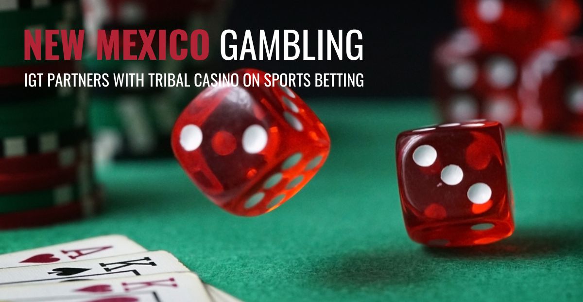 IGT Enters New Mexico Gambling Market With Tribal Casino Partnership