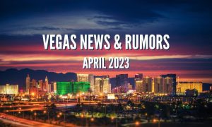 Las Vegas news and rumors April 2023