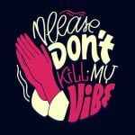 Verbiage Illustration Says Please Don't Kill My Vibe With Praying Hands