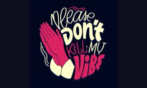 Verbiage Illustration Says Please Don't Kill My Vibe With Praying Hands