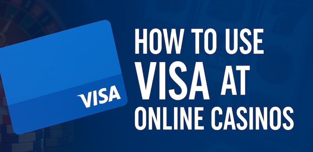 Guide to using Visa cards at online casinos