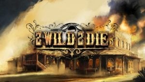 2 Wild 2 Die