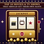 Movie and TV shows that should get their own slots